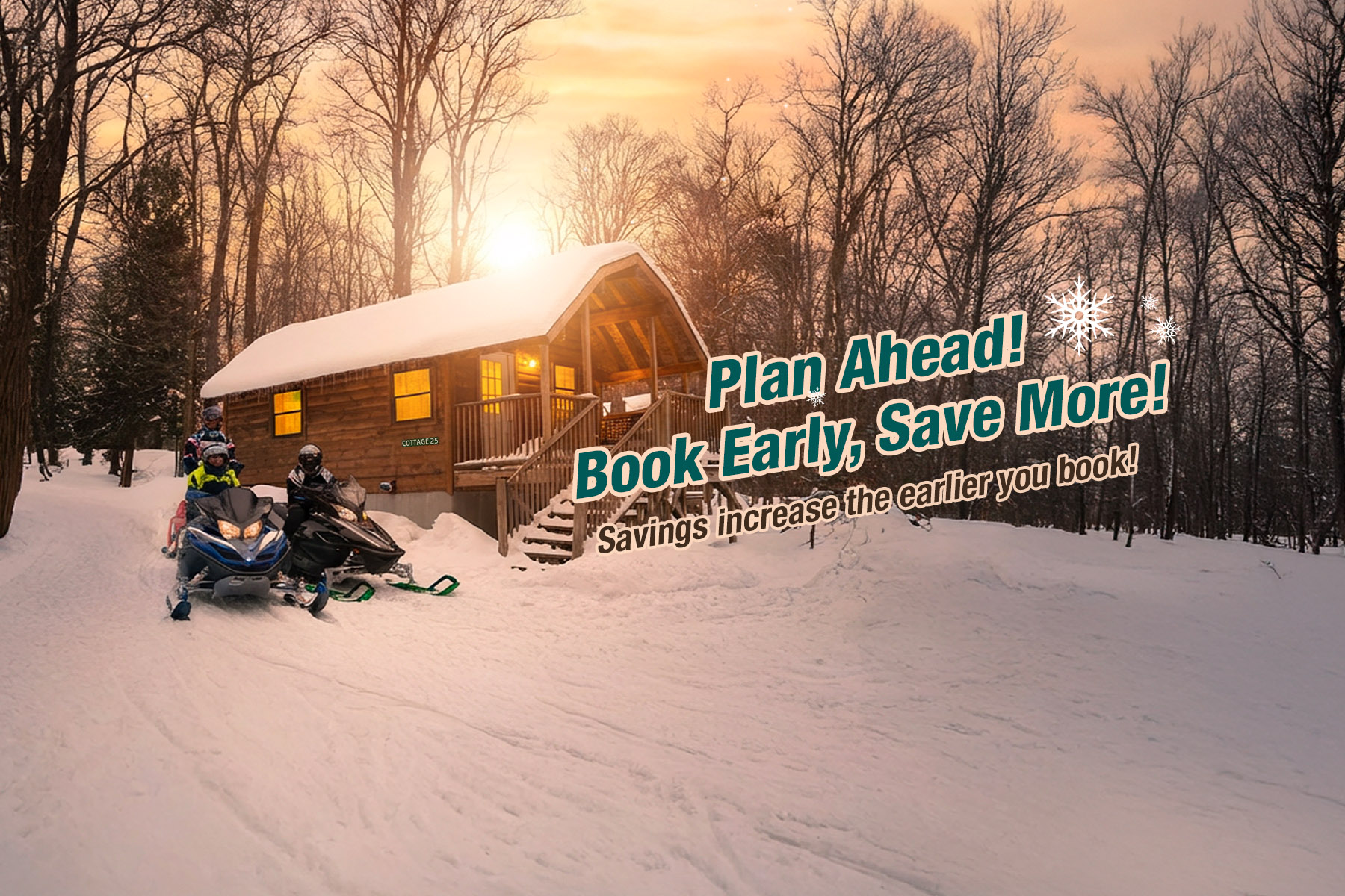 Plan Ahead! Book Early, Save More!